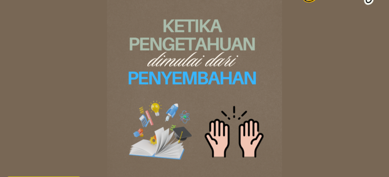 Ketika Pengetahuan Dimulai dari Penyembahan