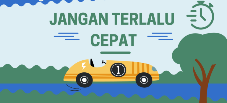 Jangan Terlalu Cepat