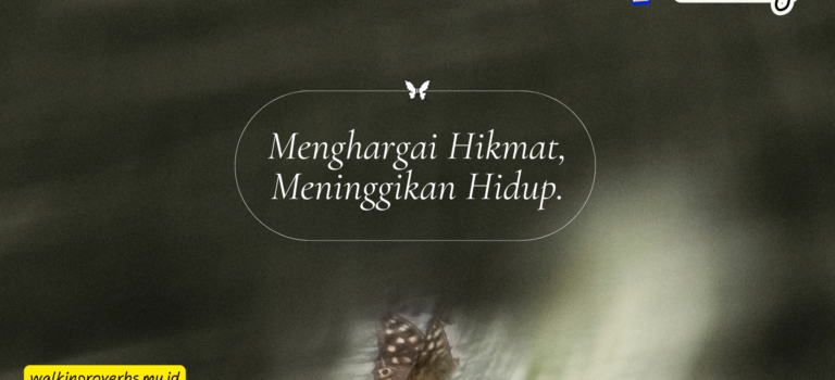 Menghargai Hikmat, Memuliakan Hidup