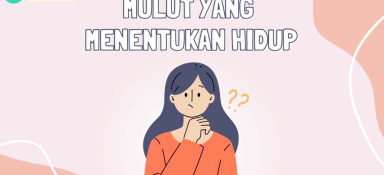 Mulut yang Menentukan Hidup Mulut yang Menentukan Hidup