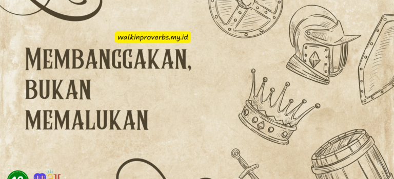 Membanggakan, Bukan Memalukan
