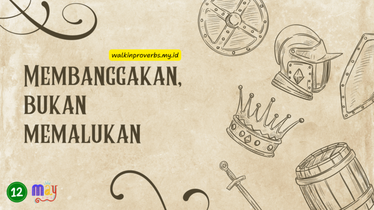 Membanggakan, Bukan Memalukan