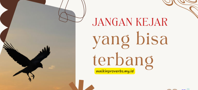Jangan Kejar yang Bisa Terbang