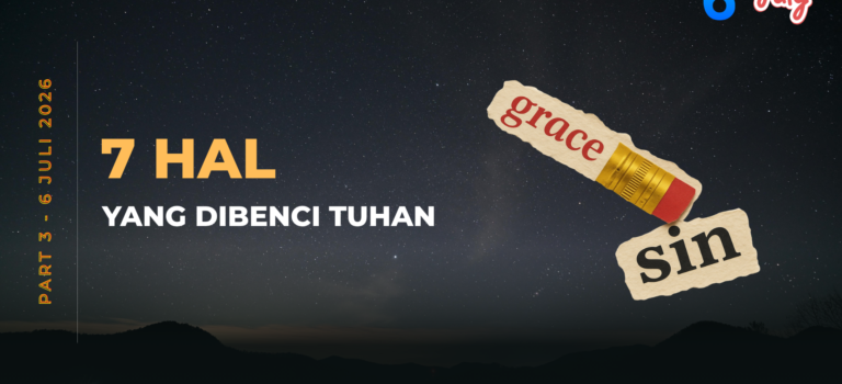 7 Hal Dibenci Tuhan – Part 3 Amsal 6:16-19