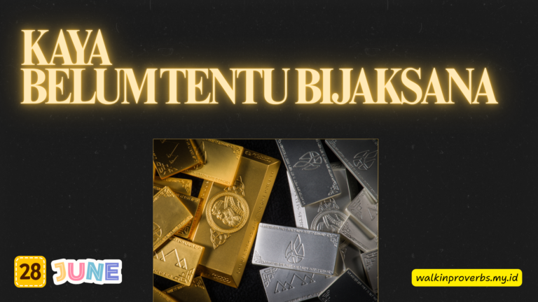 Kaya Belum Tentu Bijaksana