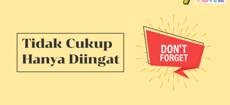 Tidak Cukup Hanya Diingat