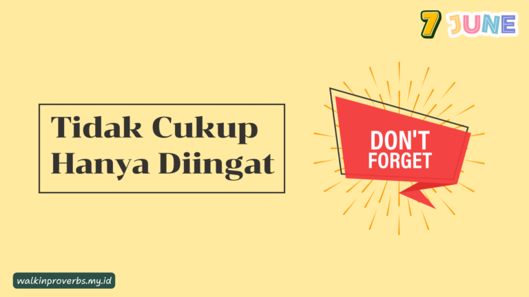 Tidak Cukup Hanya Diingat