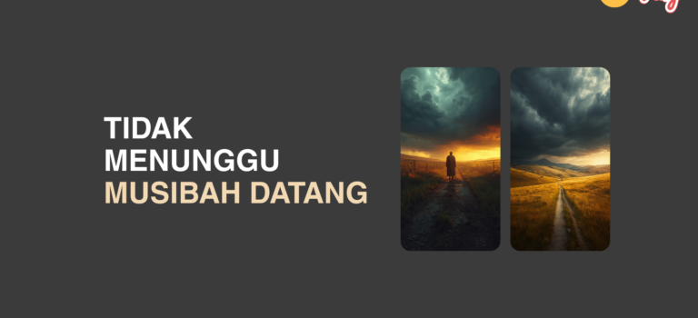 Tidak Menunggu Musibah Datang