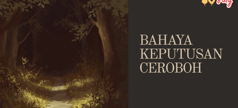 Bahaya Keputusan Ceroboh Bahaya Keputusan Ceroboh