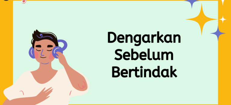 Dengarkan Sebelum Bertindak Dengarkan Sebelum Bertindak