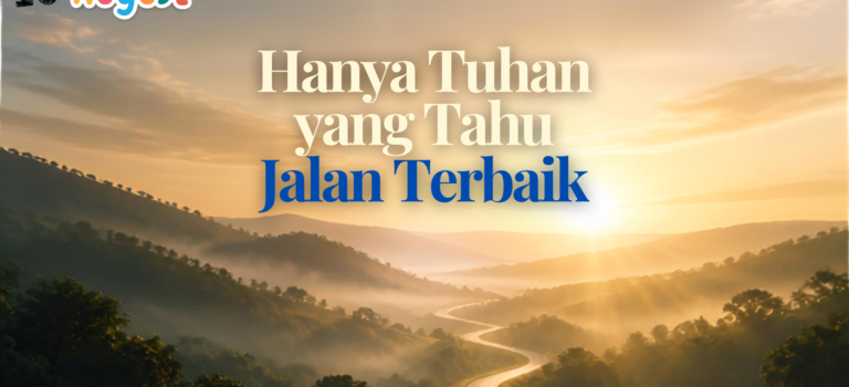 Hanya Tuhan yang Tahu Jalan Terbaik