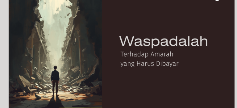 Waspadalah Terhadap Amarah yang Harus Dibayar
