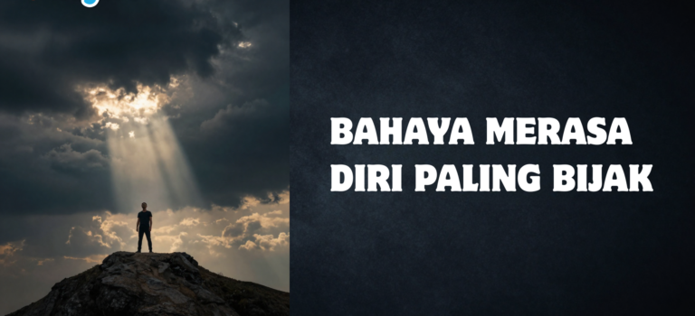 Bahaya Merasa Diri Bijak Bahaya Merasa Diri Bijak