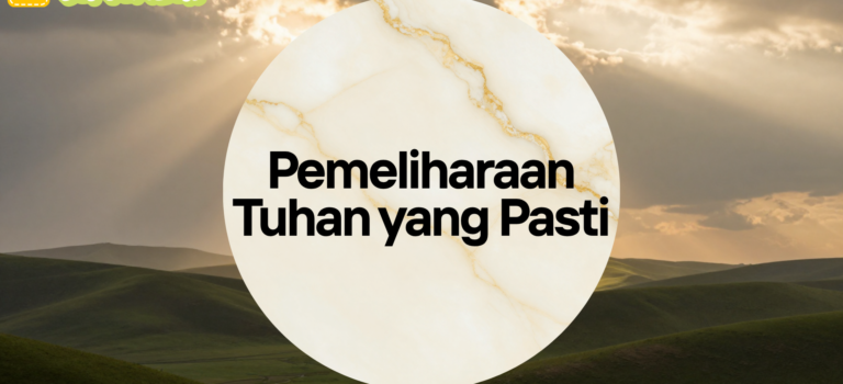 Pemeliharaan Tuhan yang Pasti Pemeliharaan Tuhan yang Pasti