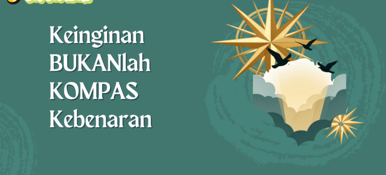 Keinginan Bukanlah Kompas Kebenaran