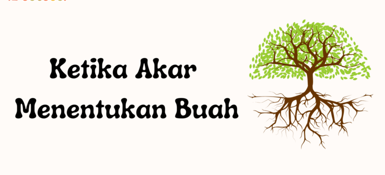 Ketika Akar Menentukan Buah Ketika Akar Menentukan Buah