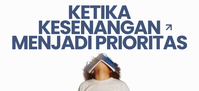 Ketika Kesenangan Menjadi Prioritas Ketika Kesenangan Menjadi Prioritas