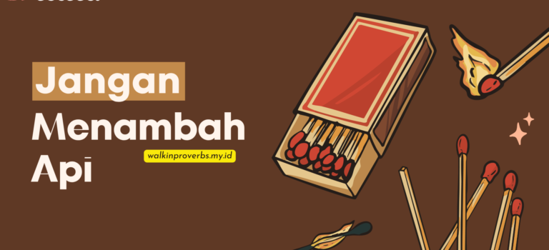 Jangan Menambah Api Jangan Menambah Api