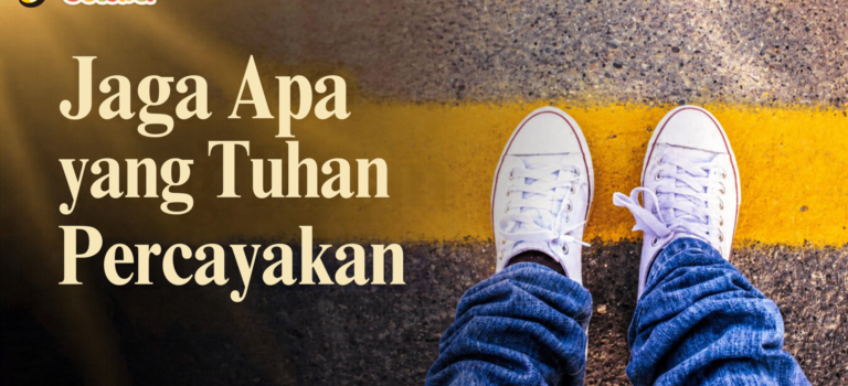 Jaga Apa yang Tuhan Percayakan Jaga Apa yang Tuhan Percayakan